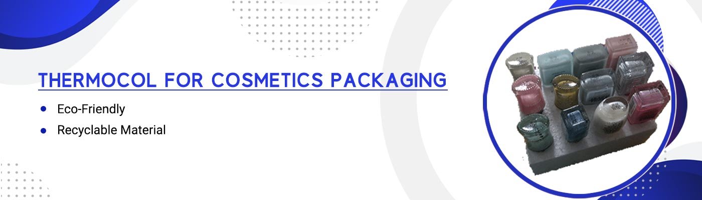 Thermocol For Cosmetics-Packaging Thermocol For Cosmetics Packaging